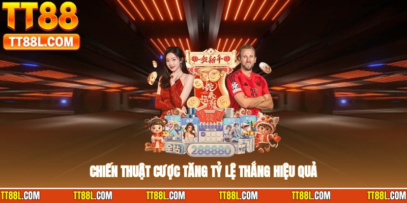 Chiến thuật cược tăng tỷ lệ thắng hiệu quả